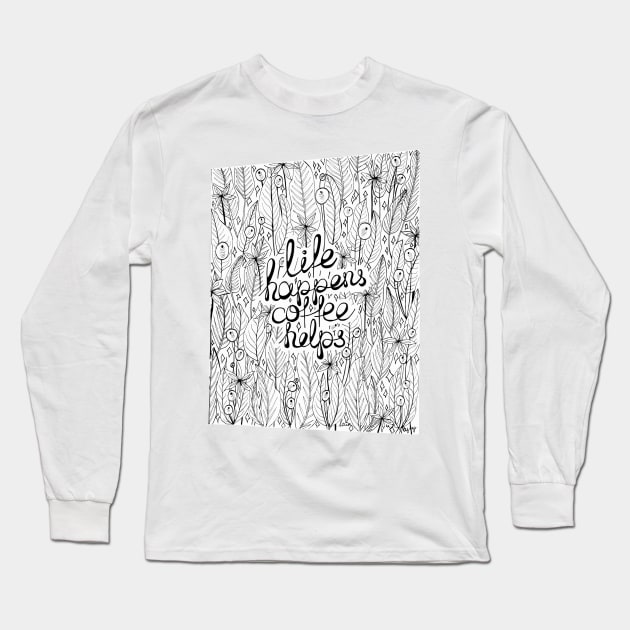 Life happens Coffee helps Long Sleeve T-Shirt by laimutyy